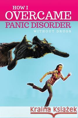 How I overcame Panic Disorder Without Drugs Lapa, Roxane 9781517522186 Createspace - książka