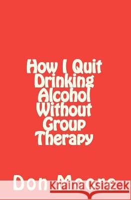 How I Quit Drinking Alcohol without Group Therapy Stockham, Macp Jd Melissa M. 9781456462543 Createspace - książka