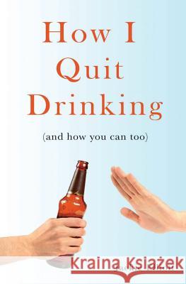 How I Quit Drinking: and how you can too Elliott, Jackie 9780993954252 Sober Sassy Life - książka