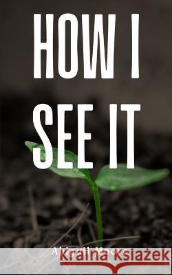 How I See It Abigail Moore   9789395890380 Libresco Feeds Pvt. Ltd - książka