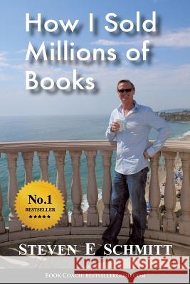 How I Sold Millions of Books Steven E. Schmitt 9780615761435 Wake Up Inc - książka