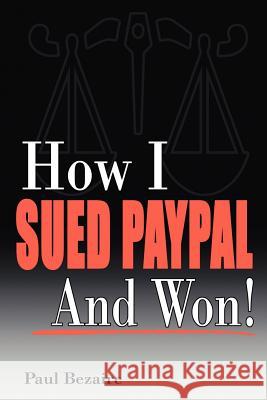 How I Sued Paypal and Won! Bezaire, Paul 9781412094320 Trafford Publishing - książka
