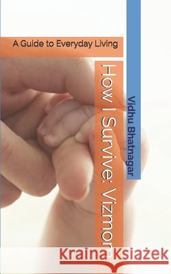 How I Survive: Vizmom: A Guide to Everyday Living Vidhu Bhatnagar 9781728863214 Independently Published - książka