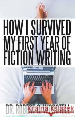 How I Survived My First Year of Fiction Writing Robert C. Worstell 9781393613756 Midwest Journal Press - książka