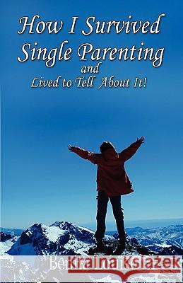 How I Survived Single Parenting and Lived to Tell about It Benita Louise 9780615295701 Grateful Hands, LLC - książka