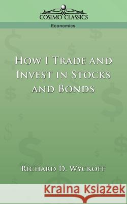 How I Trade and Invest in Stocks and Bonds Richard, D. Wyckoff 9781596050778  - książka