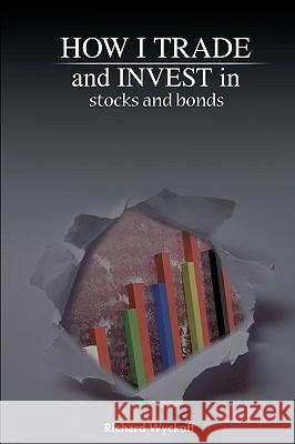 How I Trade and Invest in Stocks and Bonds Richard D. Wyckoff 9781607961857 WWW.Snowballpublishing.com - książka