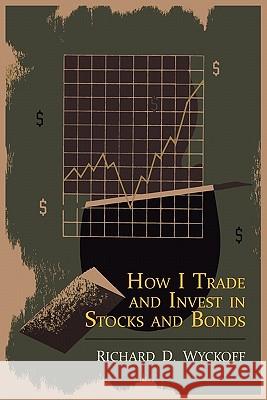 How I Trade and Invest in Stocks and Bonds Richard D. Wyckoff 9781614270997 Martino Fine Books - książka