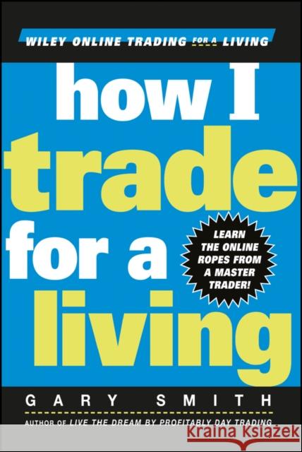 How I Trade for a Living Gary Smith 9780471355144 John Wiley & Sons - książka