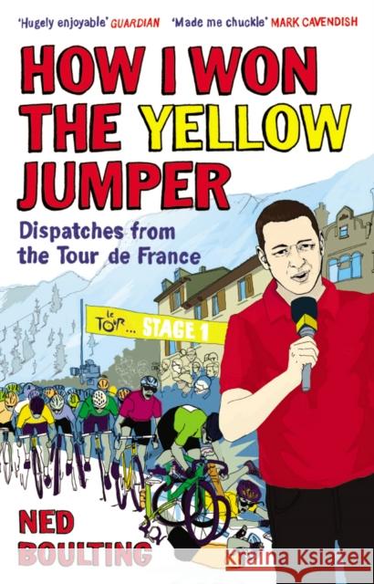 How I Won the Yellow Jumper: Dispatches from the Tour de France Ned Boulting 9780224083362 Vintage Publishing - książka