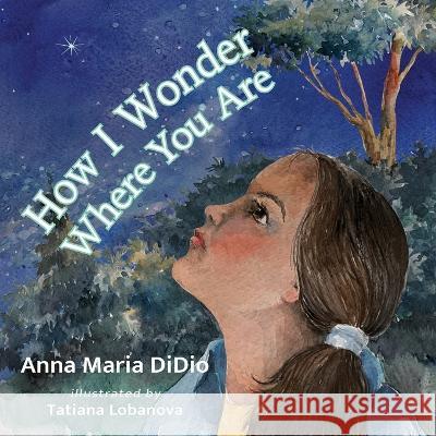 How I Wonder Where You Are Anna Maria Didio Tatiana Lobanova 9781737703525 Love at the Border, Inc - książka