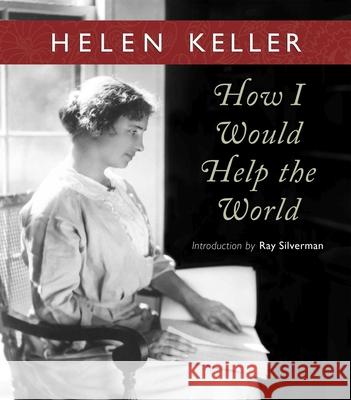 How I Would Help the World Helen Keller Ray Silverman 9780877853367 Not Avail - książka