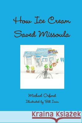 How Ice Cream Saved Missoula Michael Orford 9781312257030 Lulu.com - książka