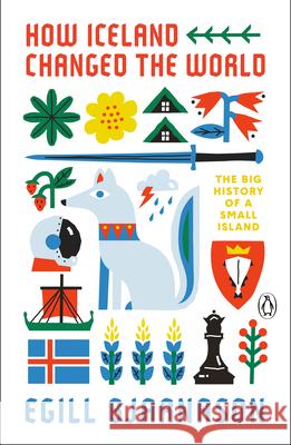 How Iceland Changed the World: The Big History of a Small Island Egill Bjarnason 9780143135883 Penguin Books - książka