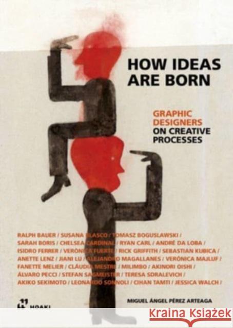 How Ideas Are Born: Graphic Designers on Creative Processes Pérez Arteaga, Miguel Ángel 9788417656935 Hoaki - książka