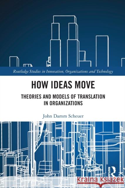 How Ideas Move: Theories and Models of Translation in Organizations John Damm Scheuer 9781032038117 Routledge - książka