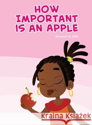 How important is an apple? Giovonni Gifft, Antonio Santos, Claudia Murena Andre Morelli 9798218022730 Althea Publishing - książka