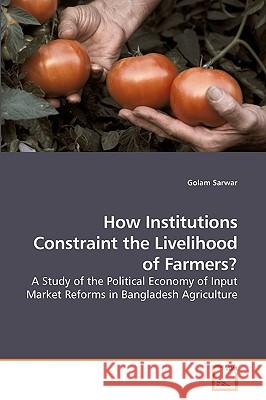 How Institutions Constraint the Livelihood of Farmers? Golam Sarwar 9783639209747 VDM Verlag - książka