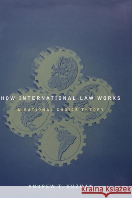 How International Law Works: A Rational Choice Theory Guzman, Andrew T. 9780195305562 Oxford University Press, USA - książka