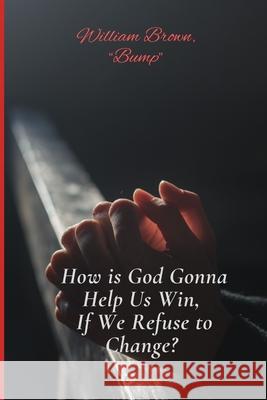 How is God Gonna Help Us Win If We Refuse to Change Linda C. Mason William Brown 9781967205301 Books by L Mason, a Safe Place - książka