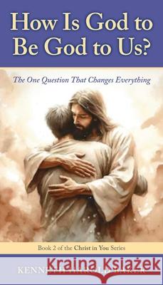 How Is God to Be God to Us?: The One Question That Changes Everything Kenneth Harold Baker 9781662968938 Gatekeeper Press - książka