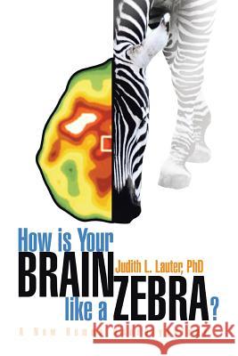 How Is Your Brain Like a Zebra? Judith L. Phd Lauter 9781436356602 Xlibris Corporation - książka