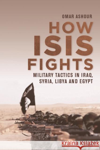 How Isis Fights: Military Tactics in Iraq, Syria, Libya and Egypt Ashour, Omar 9781474438216 Edinburgh University Press - książka