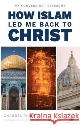 How Islam Led Me Back to Christ Charbel Raish Deacon Harold Burke-Sivers 9780648198437 Parousia Media Pty Ltd - książka