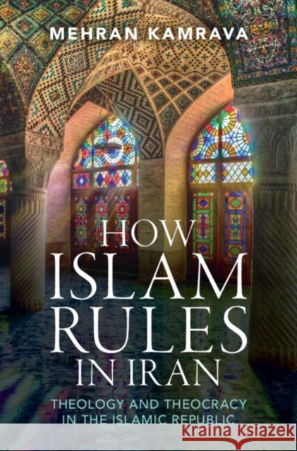 How Islam Rules in Iran: Theology and Theocracy in the Islamic Republic Mehran Kamrava 9781009460835 Cambridge University Press - książka