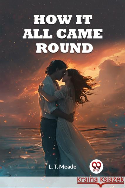 How It All Came Round (Edition2023) L T Meade 9789362769190 Double 9 Books - książka