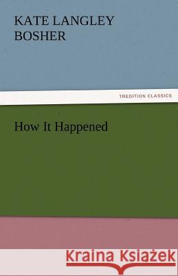 How It Happened Kate Langley Bosher   9783842476646 tredition GmbH - książka