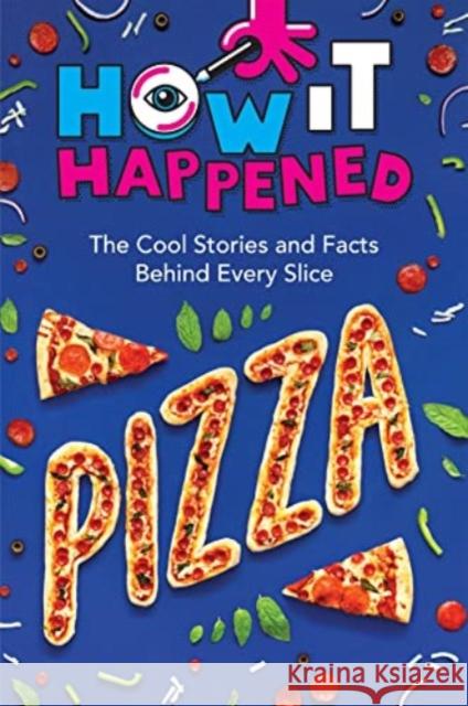 How It Happened! Pizza: The Cool Stories and Facts Behind Every Slice WonderLab Group 9781454945000 Union Square & Co. - książka