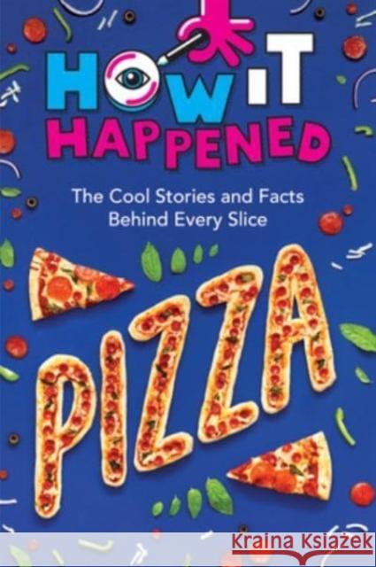 How It Happened! Pizza: The Cool Stories and Facts Behind Every Slice WonderLab Group 9781454945147 Union Square & Co. - książka