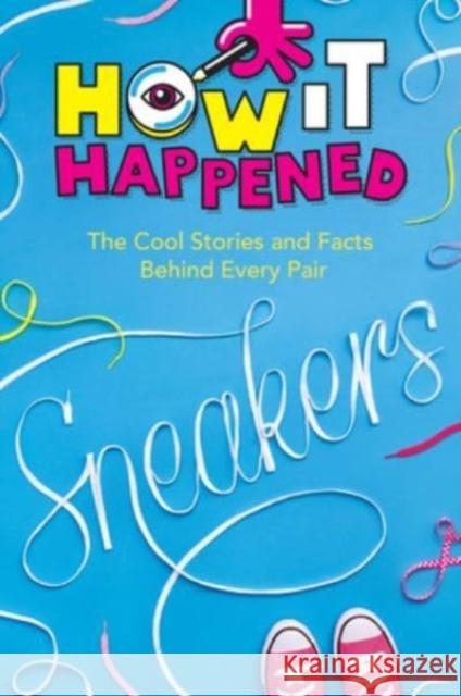 How It Happened! Sneakers: The Cool Stories and Facts Behind Every Pair Stephanie Warren Drimmer 9781454945123 Union Square & Co. - książka