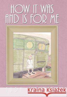 How It Was and Is for Me Judy Walters 9781462050932 iUniverse.com - książka