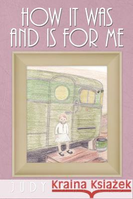 How It Was and Is for Me Judy Walters 9781462050949 iUniverse.com - książka