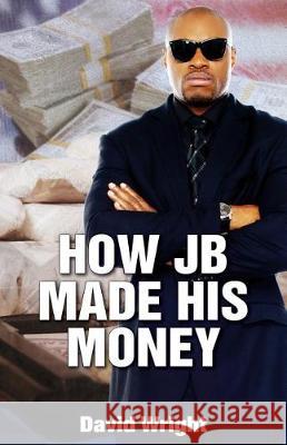 How JB Made His Money Wright, David 9781946818089 Dips Publishing - książka