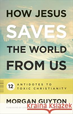 How Jesus Saves the World from Us Morgan Guyton 9780664262235 Westminster John Knox Press - książka