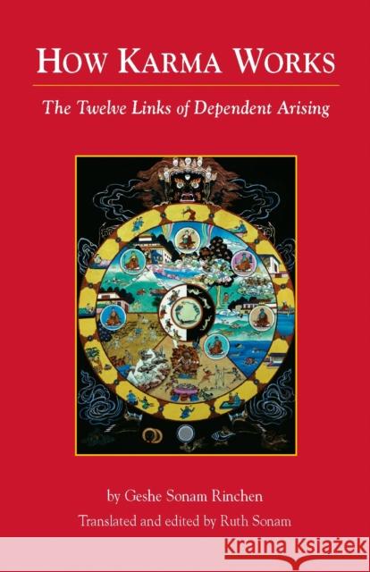 How Karma Works: The Twelve Links of Dependent-Arising Geshe Sonam Rinchen Ruth Sonam 9781559392549 Shambhala Publications Inc - książka