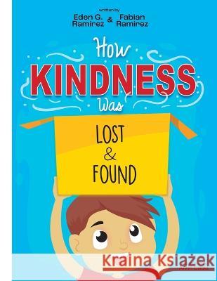 How Kindness was Lost and Found Fabian Ramirez, Eden Grace Ramirez 9798986527109 Kindness Books - książka
