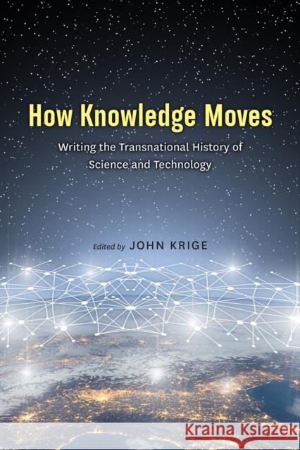 How Knowledge Moves: Writing the Transnational History of Science and Technology John Krige 9780226605999 University of Chicago Press - książka