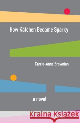 How Kätchen Became Sparky Brownian, Carrie-Anne 9781648263934 Purple Tarantula Press - książka