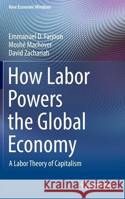 How Labor Powers the Global Economy: A Labor Theory of Capitalism Emmanuel D. Farjoun Mosh 9783030933203 Springer - książka