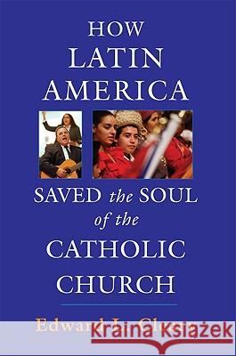 How Latin America Saved the Soul of the Catholic Church Edward L. Cleary 9780809146291 Paulist Press - książka