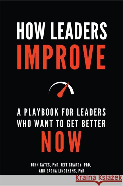 How Leaders Improve: A Playbook for Leaders Who Want to Get Better Now John Gates Jeff Graddy Sacha Lindekens 9781440860577 Praeger - książka