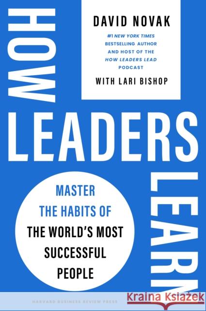 How Leaders Learn: Master the Habits of the World's Most Successful People David Novak Lari Bishop 9781647827540 Harvard Business Review Press - książka