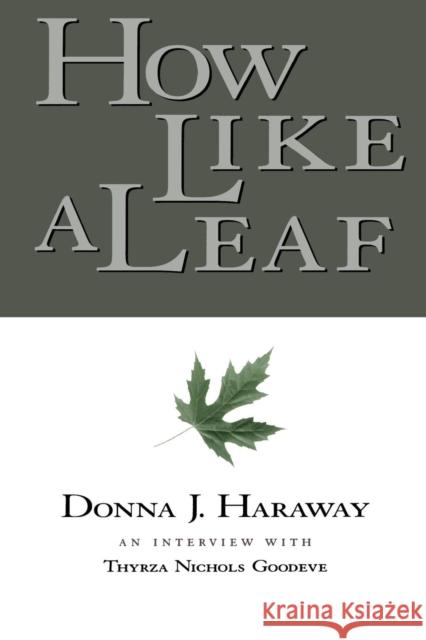 How Like a Leaf: An Interview with Donna Haraway Haraway, Donna 9780415924030 Routledge - książka