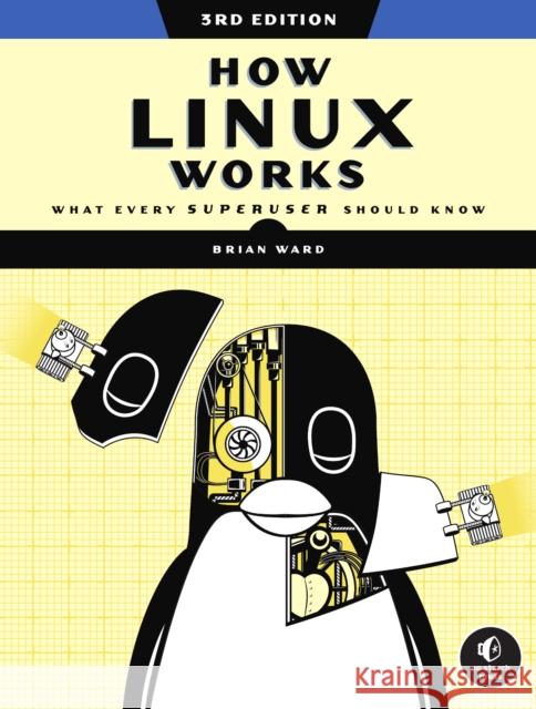 How Linux Works, 3rd Edition: What Every Superuser Should Know Brian Ward 9781718500402 No Starch Press,US - książka