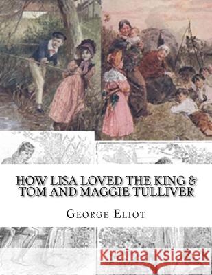 How Lisa Loved the King & Tom and Maggie Tulliver George Eliot 9781973745358 Createspace Independent Publishing Platform - książka