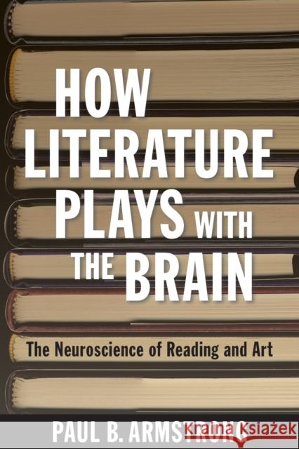 How Literature Plays with the Brain Armstrong, Paul B. 9781421415765 John Wiley & Sons - książka